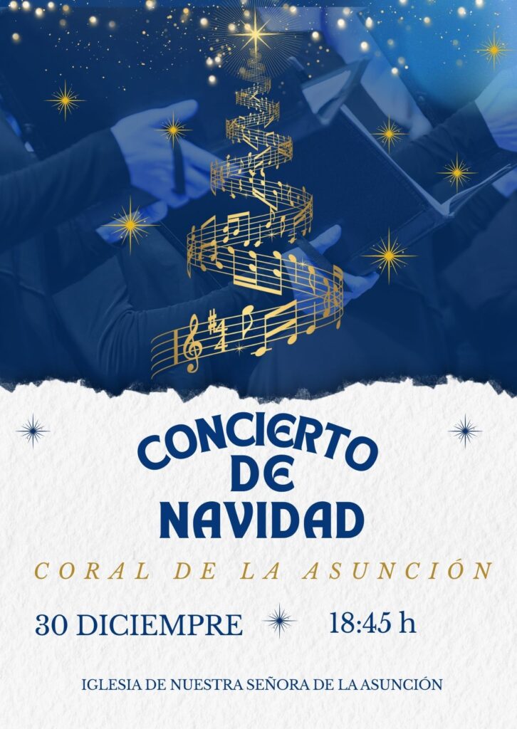 30 de diciembre | 18:45 h | Iglesia de Nuestra Señora de la Asunción – Concierto de Navidad La Coral de la Asunción ofrecerá su tradicional Concierto de Navidad, con villancicos y piezas corales en un ambiente muy especial.
